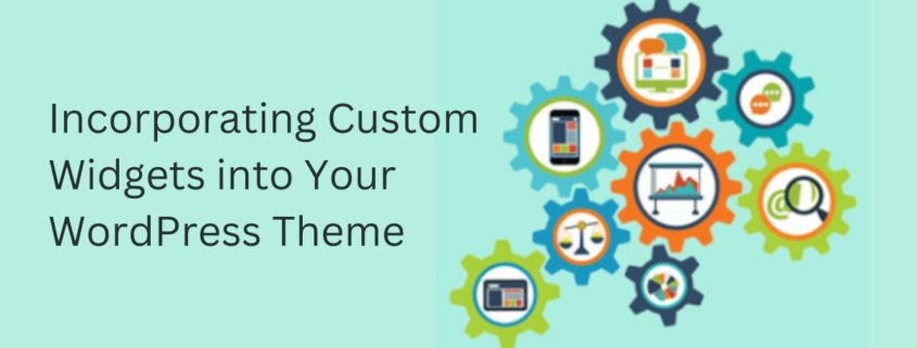 Incorporating Custom Widgets into Your WordPress Theme