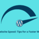 Optimizing Website Speed Tips for a Faster WordPress Site