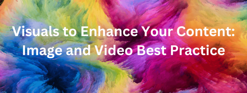 Visuals to Enhance Your Content Image and Video Best Practice